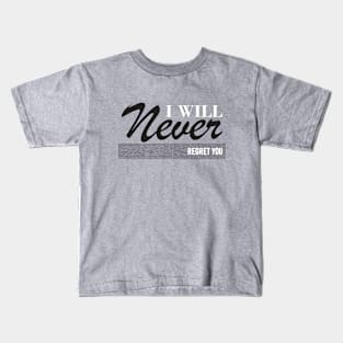 I will never regret you Kids T-Shirt